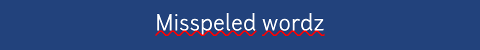 Actually, I know there are two “l”s in “misspelled”, but I tend to forget one “s”.